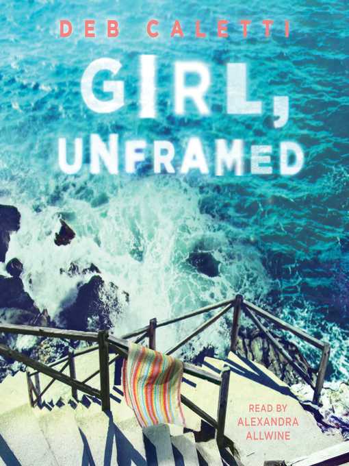 Title details for Girl, Unframed by Deb Caletti - Wait list